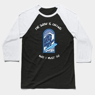 The Snow is Calling and I Must Go Skiing Baseball T-Shirt